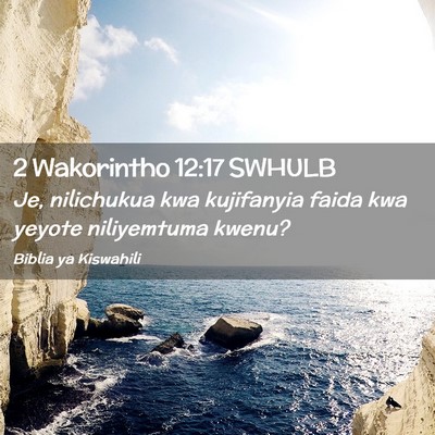 Picture 02 - 2 Wakorintho 12:17 SWHULB - Je, nilichukua kwa kujifanyia faida kwa yeyote - Bible Verse Picture