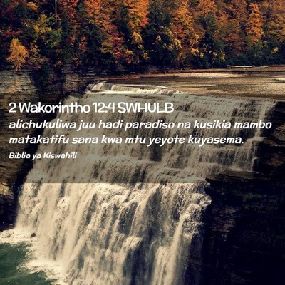 Picture 02 - 2 Wakorintho 12:4 SWHULB - alichukuliwa juu hadi paradiso na kusikia mambo - Bible Verse Picture