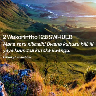 Picture 02 - 2 Wakorintho 12:8 SWHULB - Mara tatu nilimsihi Bwana kuhusu hili, ili yeye - Bible Verse Picture