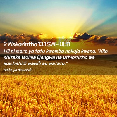 Picture 02 - 2 Wakorintho 13:1 SWHULB - Hii ni mara ya tatu kwamba nakuja kwenu. “Kila - Bible Verse Picture