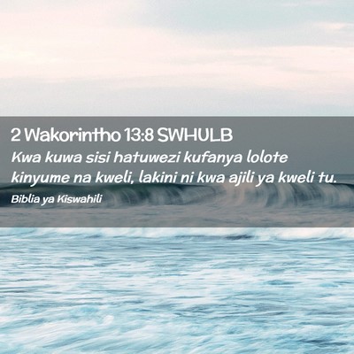 Picture 02 - 2 Wakorintho 13:8 SWHULB - Kwa kuwa sisi hatuwezi kufanya lolote kinyume na - Bible Verse Picture