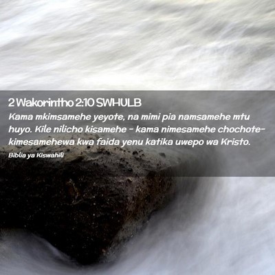 Picture 02 - 2 Wakorintho 2:10 SWHULB - Kama mkimsamehe yeyote, na mimi pia namsamehe mtu - Bible Verse Picture