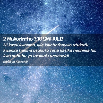 Picture 02 - 2 Wakorintho 3:10 SWHULB - Ni kweli kwamba, kile kilichofanywa utukufu - Bible Verse Picture