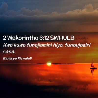 Picture 02 - 2 Wakorintho 3:12 SWHULB - Kwa kuwa tunajiamini hiyo, tunaujasiri - Bible Verse Picture