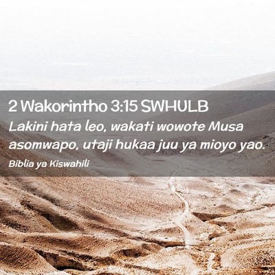 Picture 02 - 2 Wakorintho 3:15 SWHULB - Lakini hata leo, wakati wowote Musa asomwapo, - Bible Verse Picture