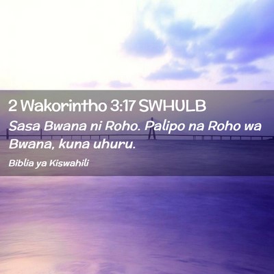 Picture 02 - 2 Wakorintho 3:17 SWHULB - Sasa Bwana ni Roho. Palipo na Roho wa Bwana, kuna - Bible Verse Picture