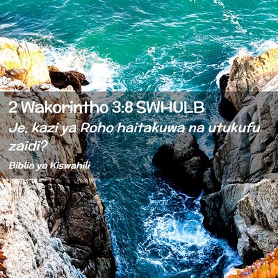 Picture 02 - 2 Wakorintho 3:8 SWHULB - Je, kazi ya Roho haitakuwa na utukufu - Bible Verse Picture