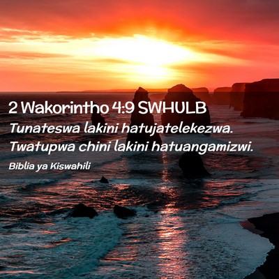 Picture 02 - 2 Wakorintho 4:9 SWHULB - Tunateswa lakini hatujatelekezwa. Twatupwa chini - Bible Verse Picture