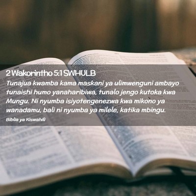 Picture 02 - 2 Wakorintho 5:1 SWHULB - Tunajua kwamba kama maskani ya ulimwenguni ambayo - Bible Verse Picture
