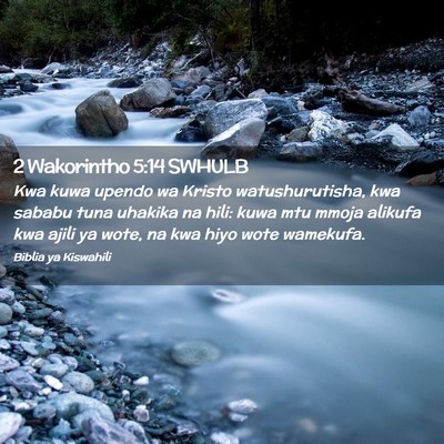 Picture 02 - 2 Wakorintho 5:14 SWHULB - Kwa kuwa upendo wa Kristo watushurutisha, kwa - Bible Verse Picture