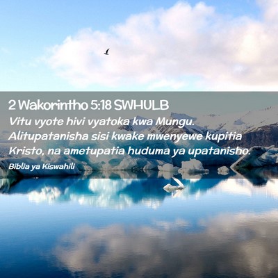 Picture 02 - 2 Wakorintho 5:18 SWHULB - Vitu vyote hivi vyatoka kwa Mungu. Alitupatanisha - Bible Verse Picture