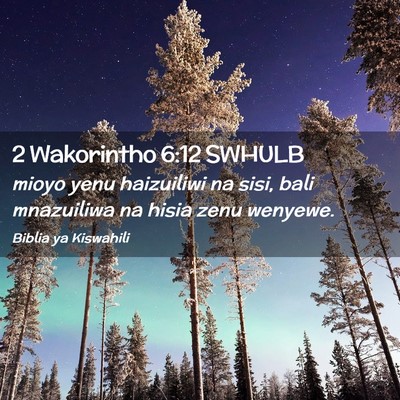Picture 02 - 2 Wakorintho 6:12 SWHULB - mioyo yenu haizuiliwi na sisi, bali mnazuiliwa na - Bible Verse Picture