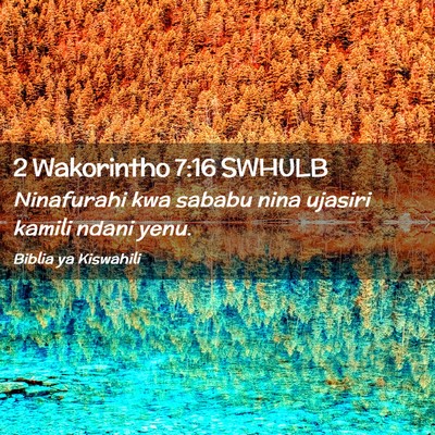Picture 02 - 2 Wakorintho 7:16 SWHULB - Ninafurahi kwa sababu nina ujasiri kamili ndani - Bible Verse Picture