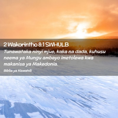 Picture 02 - 2 Wakorintho 8:1 SWHULB - Tunawataka ninyi mjue, kaka na dada, kuhusu neema - Bible Verse Picture