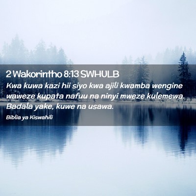 Picture 02 - 2 Wakorintho 8:13 SWHULB - Kwa kuwa kazi hii siyo kwa ajili kwamba wengine - Bible Verse Picture