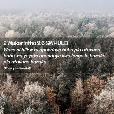 Picture 02 - 2 Wakorintho 9:6 SWHULB - Wazo ni hili: mtu apandaye haba pia atavuna haba, - Bible Verse Picture