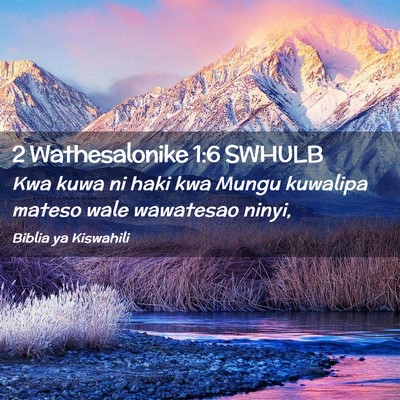 Picture 02 - 2 Wathesalonike 1:6 SWHULB - Kwa kuwa ni haki kwa Mungu kuwalipa mateso wale - Bible Verse Picture