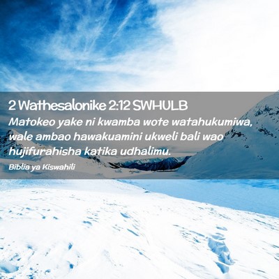Picture 02 - 2 Wathesalonike 2:12 SWHULB - Matokeo yake ni kwamba wote watahukumiwa, wale - Bible Verse Picture