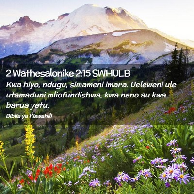 Picture 02 - 2 Wathesalonike 2:15 SWHULB - Kwa hiyo, ndugu, simameni imara. Ueleweni ule - Bible Verse Picture