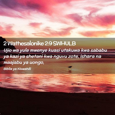 Picture 02 - 2 Wathesalonike 2:9 SWHULB - Ujio wa yule mwenye kuasi utakuwa kwa sababu ya - Bible Verse Picture