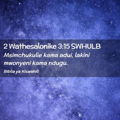 Picture 02 - 2 Wathesalonike 3:15 SWHULB - Msimchukulie kama adui, lakini mwonyeni kama - Bible Verse Picture