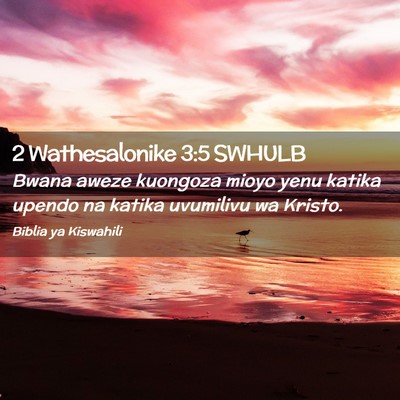 Picture 02 - 2 Wathesalonike 3:5 SWHULB - Bwana aweze kuongoza mioyo yenu katika upendo na - Bible Verse Picture