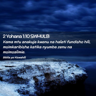 Picture 02 - 2 Yohana 1:10 SWHULB - Kama mtu anakuja kwenu na haleti fundisho hili, - Bible Verse Picture