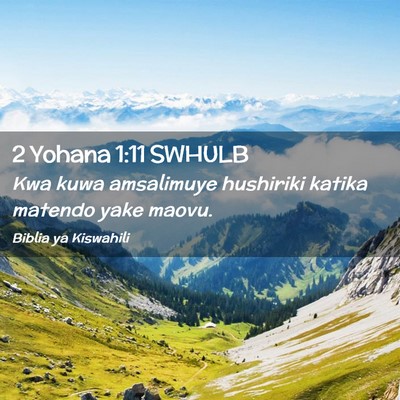 Picture 02 - 2 Yohana 1:11 SWHULB - Kwa kuwa amsalimuye hushiriki katika matendo yake - Bible Verse Picture