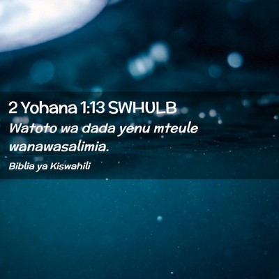 Picture 02 - 2 Yohana 1:13 SWHULB - Watoto wa dada yenu mteule - Bible Verse Picture