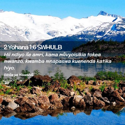 Picture 02 - 2 Yohana 1:6 SWHULB - Hii ndiyo ile amri, kama mlivyoisikia tokea - Bible Verse Picture