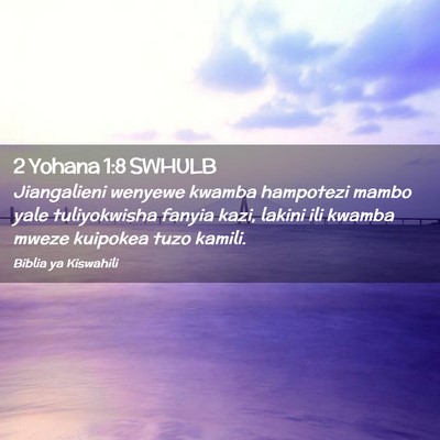 Picture 02 - 2 Yohana 1:8 SWHULB - Jiangalieni wenyewe kwamba hampotezi mambo yale - Bible Verse Picture