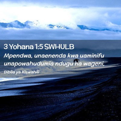 Picture 02 - 3 Yohana 1:5 SWHULB - Mpendwa, unaenenda kwa uaminifu unapowahudumia - Bible Verse Picture