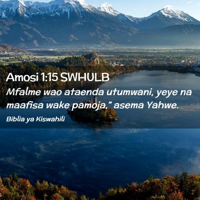 Picture 02 - Amosi 1:15 SWHULB - Mfalme wao ataenda utumwani, yeye na maafisa wake - Bible Verse Picture