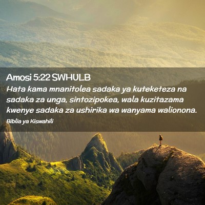 Picture 02 - Amosi 5:22 SWHULB - Hata kama mnanitolea sadaka ya kuteketeza na - Bible Verse Picture