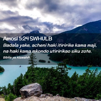 Picture 02 - Amosi 5:24 SWHULB - Badala yake, acheni haki itiririke kama maji, na - Bible Verse Picture