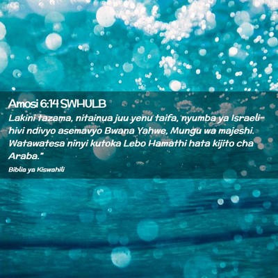 Picture 02 - Amosi 6:14 SWHULB - Lakini tazama, nitainua juu yenu taifa, nyumba ya - Bible Verse Picture