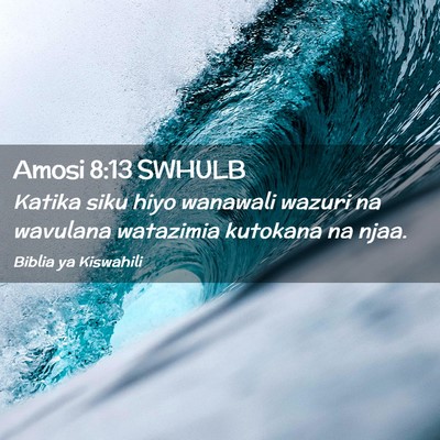 Picture 02 - Amosi 8:13 SWHULB - Katika siku hiyo wanawali wazuri na wavulana - Bible Verse Picture