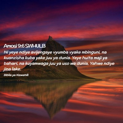 Picture 02 - Amosi 9:6 SWHULB - Ni yeye ndiye avijengaye vyumba vyake mbinguni, - Bible Verse Picture