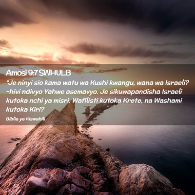 Picture 02 - Amosi 9:7 SWHULB - “Je ninyi sio kama watu wa Kushi kwangu, wana - Bible Verse Picture