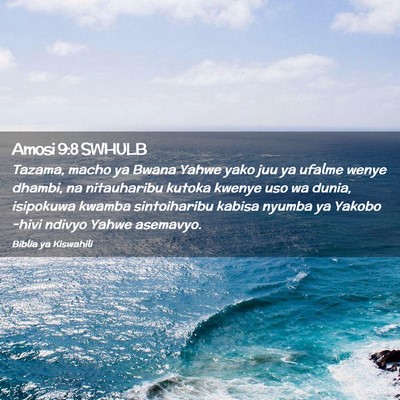 Picture 02 - Amosi 9:8 SWHULB - Tazama, macho ya Bwana Yahwe yako juu ya ufalme - Bible Verse Picture