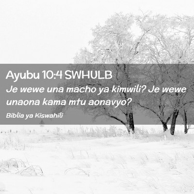 Picture 02 - Ayubu 10:4 SWHULB - Je wewe una macho ya kimwili? Je wewe unaona kama - Bible Verse Picture