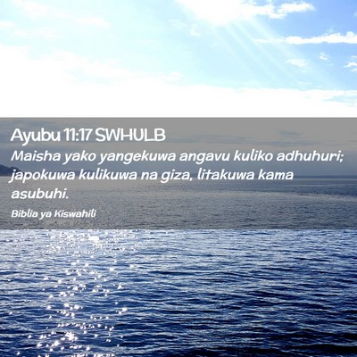 Picture 02 - Ayubu 11:17 SWHULB - Maisha yako yangekuwa angavu kuliko adhuhuri; - Bible Verse Picture