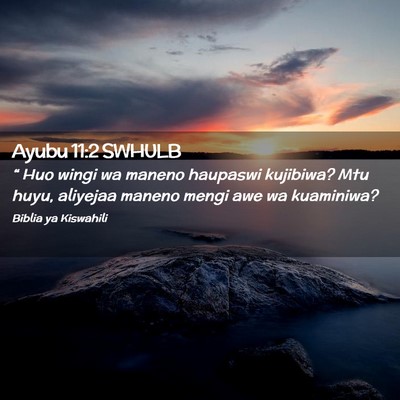 Picture 02 - Ayubu 11:2 SWHULB - “ Huo wingi wa maneno haupaswi kujibiwa? Mtu - Bible Verse Picture