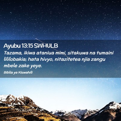 Picture 02 - Ayubu 13:15 SWHULB - Tazama, ikiwa ataniua mimi, sitakuwa na tumaini - Bible Verse Picture