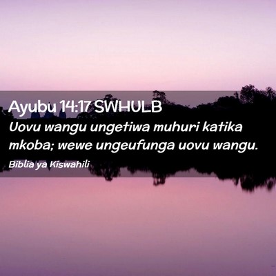 Picture 02 - Ayubu 14:17 SWHULB - Uovu wangu ungetiwa muhuri katika mkoba; wewe - Bible Verse Picture