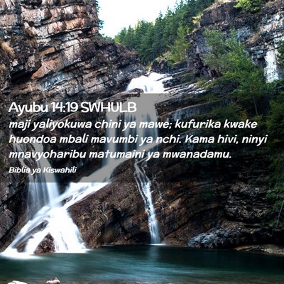 Picture 02 - Ayubu 14:19 SWHULB - maji yaliyokuwa chini ya mawe; kufurika kwake - Bible Verse Picture
