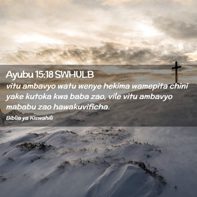 Picture 02 - Ayubu 15:18 SWHULB - vitu ambavyo watu wenye hekima wamepita chini - Bible Verse Picture
