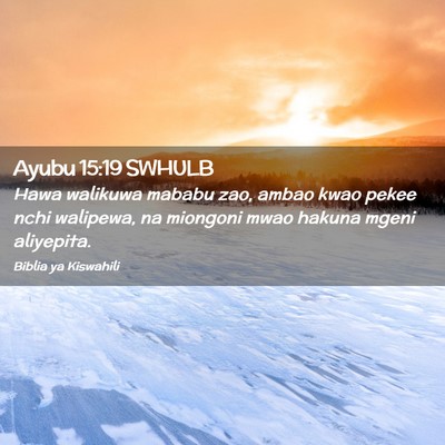 Picture 02 - Ayubu 15:19 SWHULB - Hawa walikuwa mababu zao, ambao kwao pekee nchi - Bible Verse Picture
