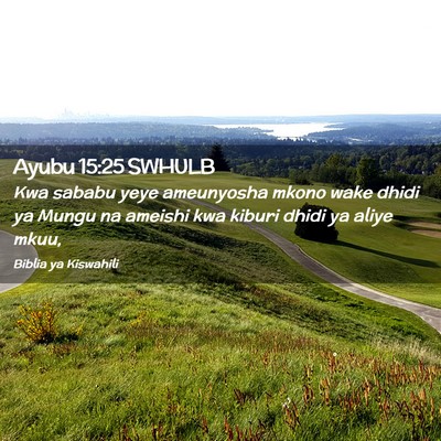 Picture 02 - Ayubu 15:25 SWHULB - Kwa sababu yeye ameunyosha mkono wake dhidi ya - Bible Verse Picture
