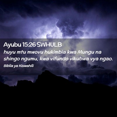 Picture 02 - Ayubu 15:26 SWHULB - huyu mtu mwovu hukimbia kwa Mungu na shingo - Bible Verse Picture